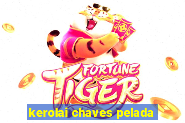 kerolai chaves pelada